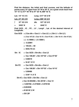 7 
Find the distance, the initial and final courses, and the latitude of 
points every 10° apart from 10° W to 30° E. on a