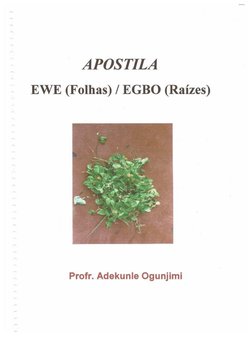 ·   APOSTILA
  APOSTILA
EWE 
E (F
(Fol
olha
has) 
s) / / EGBO 
BO (Ra
Raize
zes)
s)
Profr. Adekunle Ogunjimi
Profr. Adekunle