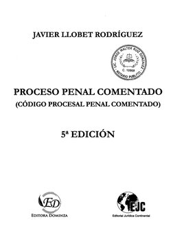 JAVIER LLOBET RODRÍGUEZ
PROCESO PENAL COMENTADO
(CÓDIGO PROCESAL PENAL COMENTADO)
5aEDICIÓN
(ij)
t:!jJ
EDITORA DOMINZA
Editor