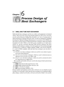 Chapter 
6 
Process Design of 
Heat Exchangers 
6.1 SHELL AND TUBE HEAT EXCHANGER 
Shell and tube heat exchangers are the mos