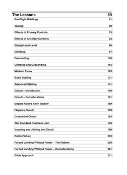 The Lessons 
59 
Pre-Flight Briefings 
61 
 
Taxiing 
69 
 
Effects of Primary Controls 
75 
 
Effects of Ancillary Controls