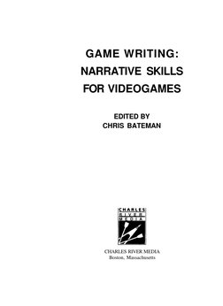 GAME WRITING:
NARRATIVE SKILLS
FOR VIDEOGAMES
EDITED BY
CHRIS BATEMAN
R I V E R
M E D I A
CHARLES RIVER MEDIA
Boston, Massach