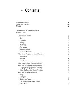 • Contents
Acknowledgments
About the Authors
Preface
xv
xvii
xxv
1 
Introduction to Game Narrative
Richard Dansky
Definition