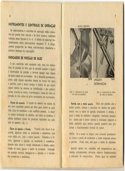 6
INSTRUMENTOS
E CONTROLES
DE OPERAÇÃO
OS instrumentos
e contrôles
de operação
estão
coloca-
dos em pontos
bem visíveis
e de