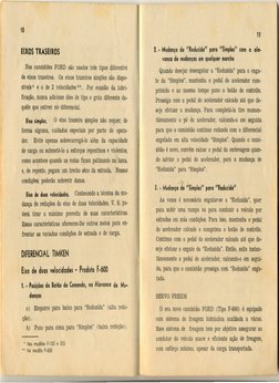 10
EIXOS TRASEIROS
Nos caminhões
FORD
são usados
três
tipos diferentes
de eixos trazeiros.
Os eixos trazeiros
simples
são dis