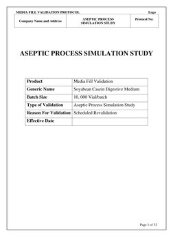 MEDIA FILL VALIDATION PROTOCOL 
 
 
 
 
 
 
Logo                     
Company Name and Address 
ASEPTIC PROCESS 
SIMULATION S