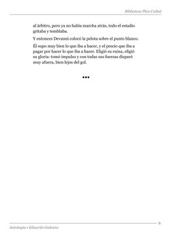 Biblioteca Plan Ceibal
Antología • Eduardo Galeano
8
al árbitro, pero ya no había marcha atrás, todo el estadio 
gritaba y te