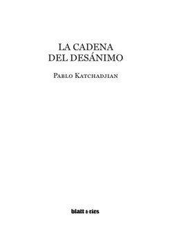 LA CADENA 
DEL DESÁNIMO
Pablo Katchadjian
