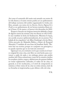 7
Así como el contenido del sueño está armado con restos de 
la vida diurna y el sueño mismo podría ser un epifenómeno 
del t