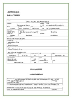 4 
 
 
 IDENTIFICAÇÃO: 
 
DADOS PESSOAIS 
 
 
Nome 
ÉRICA DE LIMA SILVA REDIGOLO 
Endereço 
Florêncio de Matos  
Número 
1.