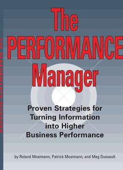 by Roland Mosimann, Patrick Mosimann, and Meg Dussault 
Proven Strategies for 
Turning Information 
into Higher 
Business Per