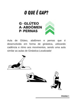 G - GLÚTEO
A- ABDÔMEN
P- PERNAS
Aula de Glúteo, abdômen e pernas que é
desenvolvida em forma de ginástica, utilizando
cadênci