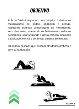 Aula de Ginástica que tem como objetivo trabalhar as
musculaturas 
de 
glúteo, 
abdômen 
e 
pernas,
realizando diversas combi