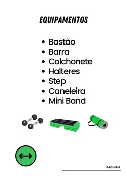 Bastão
Barra
Colchonete
Halteres
Step
Caneleira
Mini Band
EQUIPAMENTOS
PÁGINA 5
