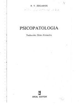 .~ 
B. V. ZEIGARNIK 
PSICOP ATOLOGIA 
Traducción: DORA FuSIMAÑA 
m;íI 
111 
AKAL EDITOR 
