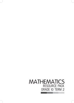MATHEMATICS
RESOURCE PACK
GRADE 10 TERM 2
