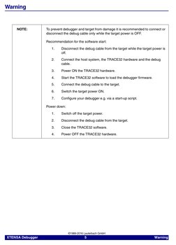 XTENSA Debugger
     5     
Warning  
©1989-2016 Lauterbach GmbH
Warning
NOTE:
To prevent debugger and target from damage i