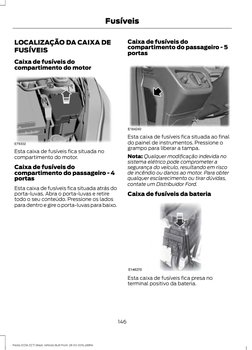 LOCALIZAÇÃO DA CAIXA DE
FUSÍVEIS
Caixa de fusíveis do
compartimento do motor
Esta caixa de fusíveis fica situada no
compartim