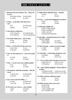 1000 
T E S T S 
L E V E L 2
1. Bronson is the new foreman. He ... with us for
10 years.
a) has been working 
b) had worked
c