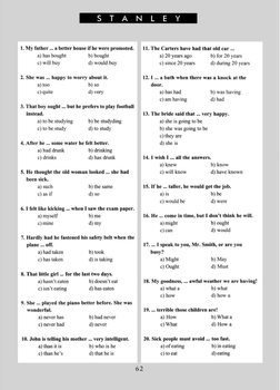 S
T
A
N
L
E
Y
1. My father ... a better house if he were promoted.
a) has bought 
b) bought
c) will buy 
d) would buy
2. She