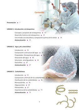9
Contenido
Presentación   l   7
UNIDAD 1. Introducción a la bioquímica
	
Concepto y propósito de la bioquímica   l   15
	
De