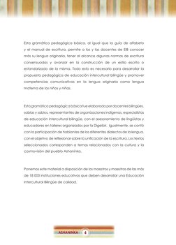 4
ASHANINKA
Esta gramática pedagógica básica, al igual que la guía de alfabeto 
y el manual de escritura, permite a los y las
