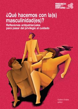 Gustavo Endara
(editor)
Reflexiones antipatriarcales
para pasar del privilegio al cuidado
¿Qué hacemos con la(s) 
masculinida