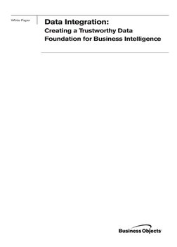 White Paper 
Data Integration:
Creating a Trustworthy Data
Foundation for Business Intelligence
