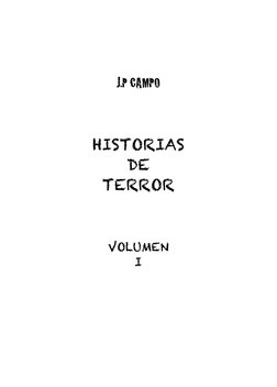 	  
	  
 
 
J.P CAMPO 
 
 
 
HISTORIAS 
DE 
TERROR 
 
 
 
VOLUMEN 
I
