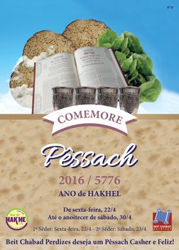 2016 / 5776
ANO de HAKHEL
De sexta-feira, 22/4 
Até o anoitecer de sábado, 30/4
1º Sêder: Sexta-feira, 22/4 - 2º Sêder: Sábad