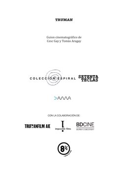 TRUMAN
Guion cinematográfico de 
Cesc Gay y Tomàs Aragay
C O L E C C I Ó N  E S P I R A L 
CON LA COLABORACIÓN DE:

