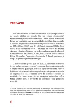 10
PREFÁCIO
Não há dúvida que a obesidade é um dos principais problemas 
de saúde pública do mundo. Em um estudo abrangente1,