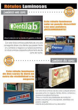 Luminoso una cara
Luminoso dos caras
Con este rótulo luminoso publicitario de una cara
conseguirás atraer a los clientes que