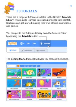 TUTORIALS
There are a range of tutorials available in the Scratch Tutorials  
Library, which guide learners in creating proje