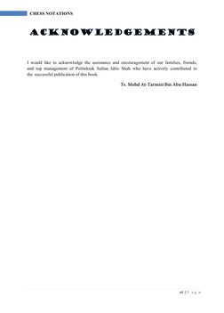 vii | P  a g  e
CHESS NOTATIONS 
I would like to acknowledge the assistance and encouragement of our families, friends, 
and