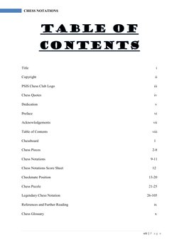 viii | P  a g  e
CHESS NOTATIONS 
Title   
 i 
Copyright 
    ii 
PSIS Chess Club Logo
iii 
Chess Quotes
iv 
Dedication
 v 
P