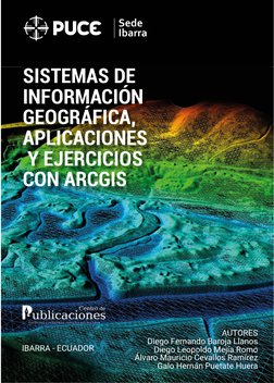 1
SISTEMAS DE
INFORMACIÓN
GEOGRÁFICA, 
APLICACIONES
 Y EJERCICIOS
CON ARCGIS
AUTORES
Diego Fernando Baroja Llanos
Diego Leopo