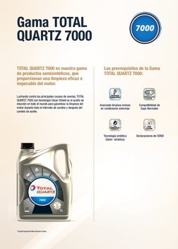 Gama TOTAL 
QUARTZ 7000
TOTAL QUARTZ 7000 es nuestra gama 
de productos semisintéticos, que 
proporcionan una limpieza eﬁcaz