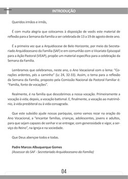 04
INTRODUÇÃO
Queridos irmãos e irmãs,
É com muita alegria que colocamos à disposição de vocês este material de 
reflexão par