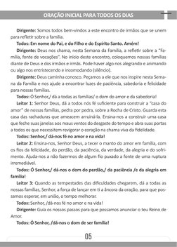 05
Dirigente: Somos todos bem-vindos a este encontro de irmãos que se unem 
para refletir sobre a família.
Todos: Em nome do