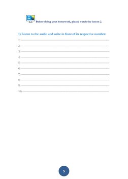 5 
 Before doing your homework, please watch the lesson 2. 
 
1) Listen to the audio and write in front of its respective
