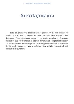 5 – ARIGÓ: VIDA, MEDIUNIDADE E MARTÍRIO 
 
 
 
 
Apresentação da obra 
 
 
Para se entender a mediunidade é preciso vê-la com
