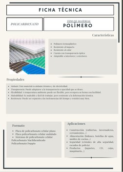 FICHA TÉCNICA
POLICARBONATO
TIPO DE MATERIAL
Polímero termoplástico
Resistente al impacto
Resistente al calor
Cuenta con tran
