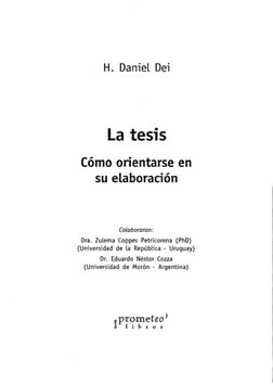 H. Daniel Dei 
La tesis 
Cómo orientarse en 
su elaboración 
Colaboraron: 
Dra. Zulema Coppes Petricorena (PhD) 
(Universidad