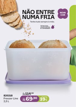 39%
DE
DESCONTO
R$ 114,90
de
69,90
R$
POR
820218
Freezer Line 
2,5 L
NOVA
COR
TECNOLOGIA
COLOR CONTROL
BY TUPPERWARE®
Tenha t