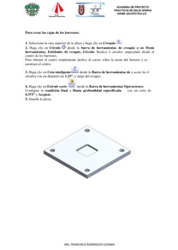 5 
 
ING. FRANCISCO RODRIGUEZ LEZAMA 
 
 
 
Para crear las cajas de los barrenos: 
 
1. Seleccione la cara superior de la pla