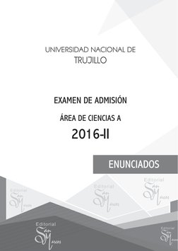 ENUNCIADOS
UNIVERSIDAD NACIONAL DE
TRUJILLO
EXAMEN DE ADMISIÓN 
ÁREA DE CIENCIAS A
2016-II
Editorial
Editorial
Editorial
Edit