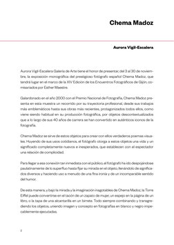 Chema Madoz
Aurora Vigil-Escalera
Aurora Vigil-Escalera Galería de Arte tiene el honor de presentar, del 3 al 30 de noviem-
b