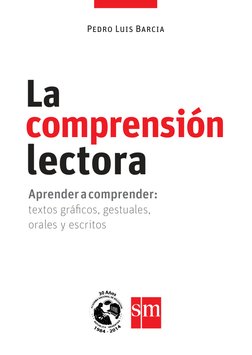 Pedro Luis Barcia
Aprender a comprender: 
textos gráficos, gestuales, 
orales y escritos
lectora
La
comprensión

