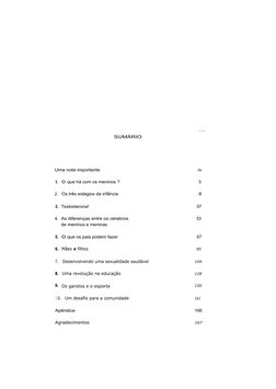 ...
SUMÁRIO
Uma nota importante	
iv
I. 0 que há com os meninos ?	
5
2.
Os três estágios da infância	
8
3. Testosterona!	
37
4